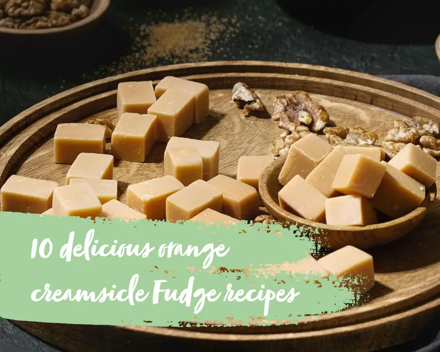 10 delicious orange creamsicle fudge recipes