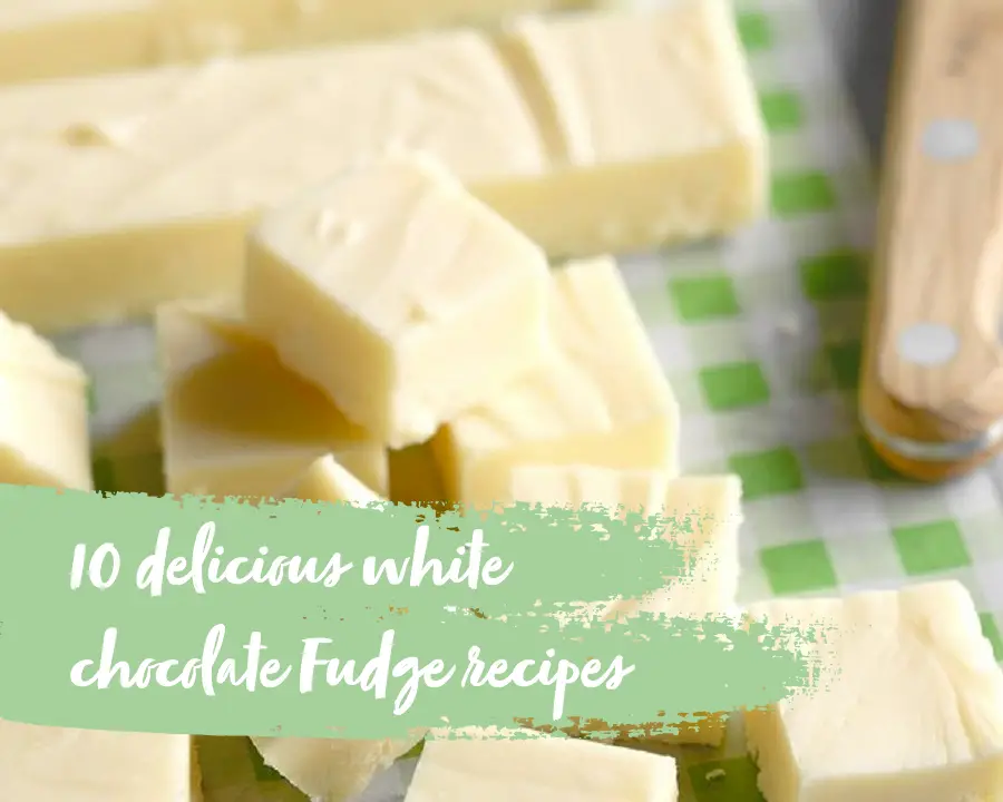 10 delicious white chocolate fudge recipes