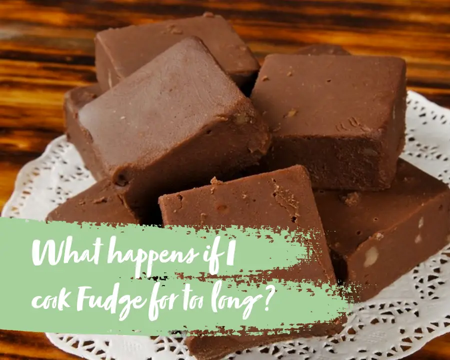 what happens if i cook fudge for too long
