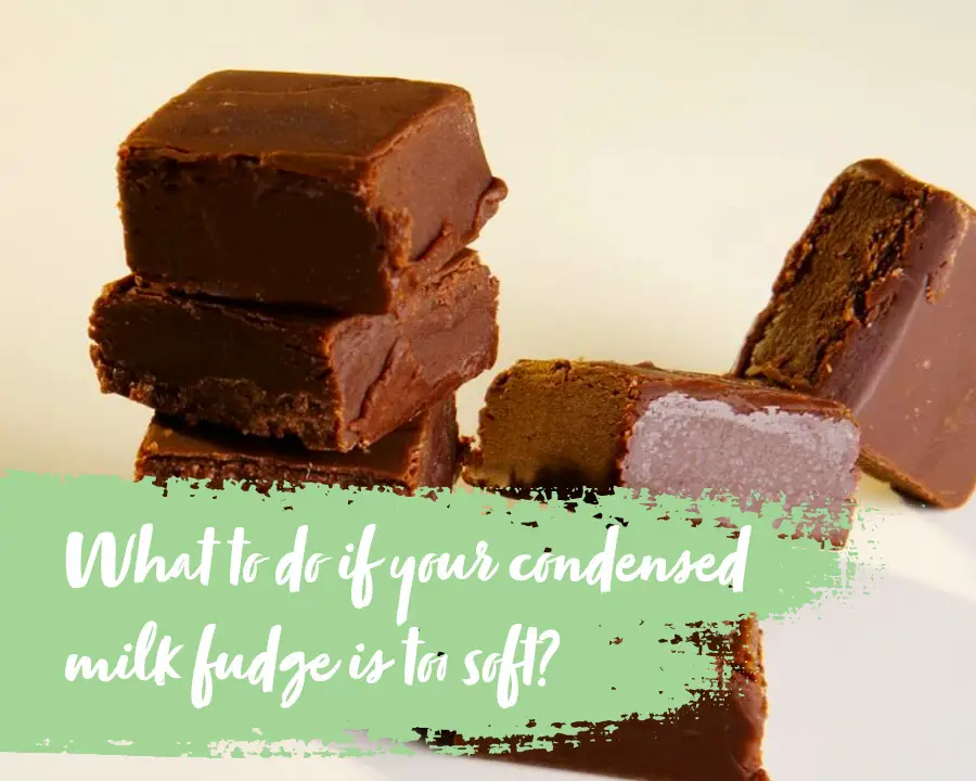 What to do if your condensed milk fudge is too soft