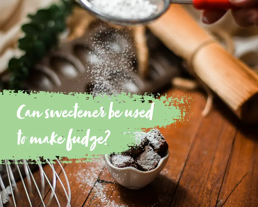 Can you make fudge using sweetener?