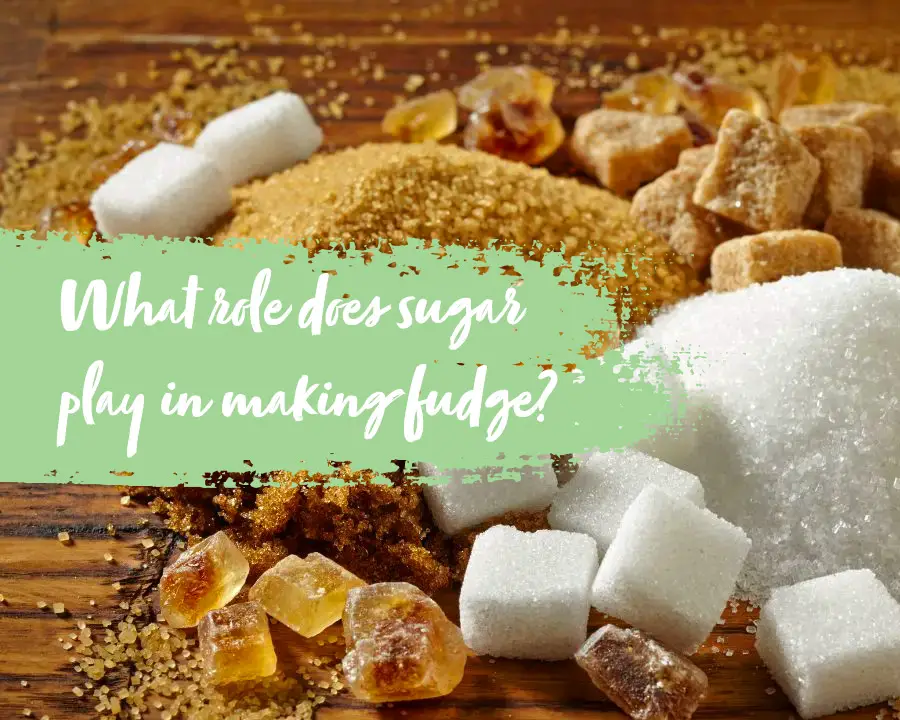 What is the role of sugar when making fudge?