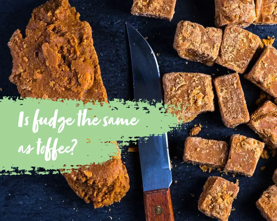Is Fudge The Same As Toffee?
